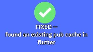 Fixed: flutter doctor found an existing pub cache
