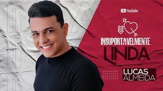 Lucas Almeida - Insuportavelmente Linda