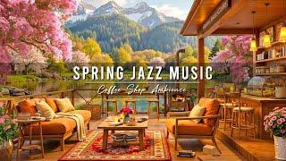 Spring Coffee Shop Ambience & Relaxing Jazz Instrumental Music  Smooth Jazz Music to Study, Work