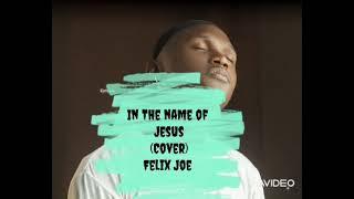 In The Name Of Jesus (Cover) FELIX JOE