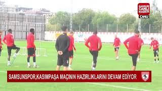 #Canlı Samsunspor,Kasımpaşa Maçının Hazırlıklarına Devam Ediyor