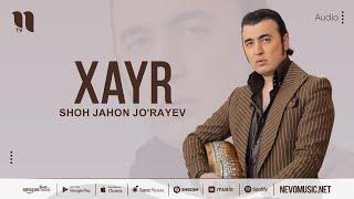 Shohjahon Jo'rayev - Xayr (audio 2023)