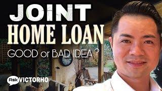 JOINT HOME LOAN, GOOD OR BAD IDEA?