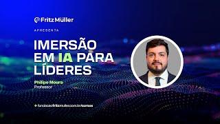 Philipe Moura - Imersão em IA para Líderes - Curso Fritz Müller