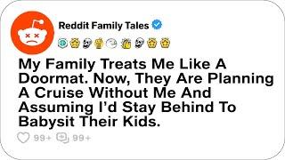 My Family Treats Me Like A Doormat. Now, They Are Planning A Cruise Without Me....- Reddit Family