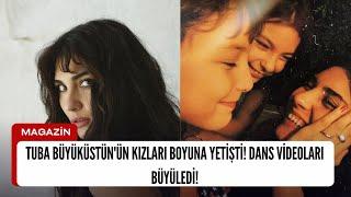 TUBA BÜYÜKÜSTÜN'ÜN KIZLARI BOYUNA YETİŞTİ! DANS VİDEOLARI BÜYÜLEDİ!