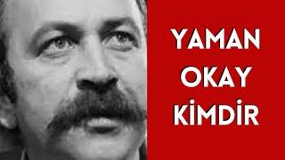 YAMAN OKAY KİMDİR, HAYATI VE HAKKINDA BİLİNMEYENLER