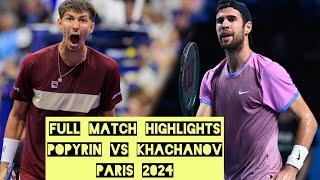  KHACHANOV vs POPYRIN HIGHLIGHTS PARIS 2024