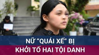 Khởi tố 2 tội danh với "nữ quái xế" trong đoàn đua tông xe tử vong cô gái tại Hà Nội | VTC Now