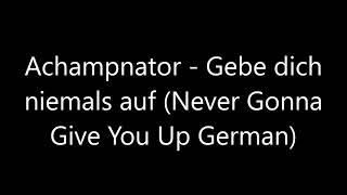 Achampnator - Gebe dich niemals auf (Never Gonna Give You Up German)