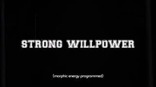 Strong Willpower(morphic energy programmed)