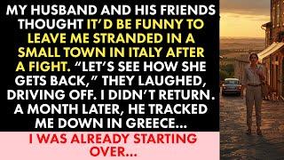 My Husband and His Friends Thought It’d Be Funny to Leave Me Stranded in a Small Town in Italy...