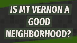 Is Mt Vernon a good neighborhood?