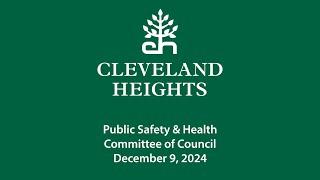 Cleveland Heights Public Safety and Health Committee of Council December 9, 2024