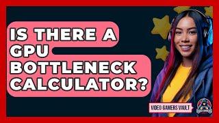 Is There A GPU Bottleneck Calculator? - Video Gamers Vault