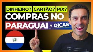 Compras no Paraguai: o que você deve saber! Pagar com dinheiro? Pix? Cartão? Como cotar preço?