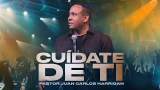 Cuídate de ti | Pastor Juan Carlos Harrigan