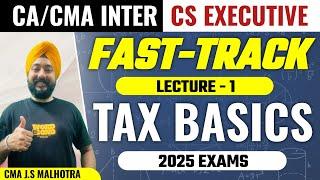 Tax Basics | Fast Track Lecture - 1 | 2025 Exams | CMA J.S. Malhotra
