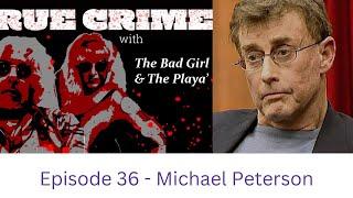 True Crime with The Bad Girl, The Playa, & The Stars - Episode 36 - Michael Peterson "The Staircase"