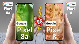 Google Pixel 8a Vs Google Pixel 8 - Full Comparison  Techvs