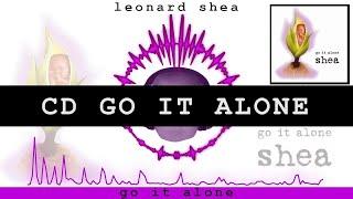 GO IT ALONE FULL CD BY LEONARD SHEA - 12 SONGS FROM THE CD GO IT ALONE - LEONARD SHEA MUSIC