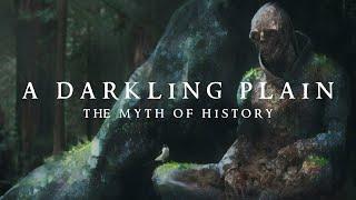 A Darkling Plain: The Myth of History