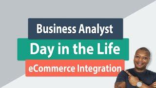 Business Analysis Day in the Life - eCommerce Integration Project