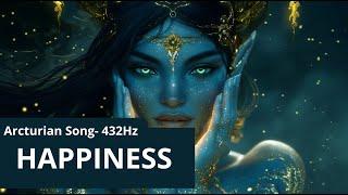 HAPPINESS |  ARCTURIAN SONG | 432Hz #noads #healingmusic  #arcturian #relaxation #happiness