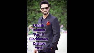 Danish Taimoor Top 10 Blockbuster Dramas 2025 #danish #danishtaimoor #sher #sherdrama #trending