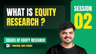 Basics of Equity Research | Full Course | Session 2 : What is Equity Research