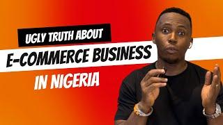 Shocking And Ugly Truths About E-commerce Business In Nigeria