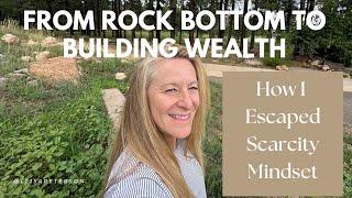 From Rock Bottom to Building Wealth: How I Escaped Scarcity Mindset