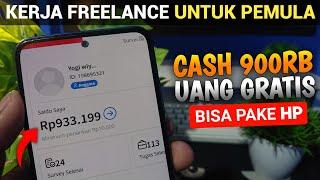 TANPA SKILL 900RIBU PER HARI, Kerja Freelance Online Pemula Pake HP - Cara Dapat Uang Dari Internet