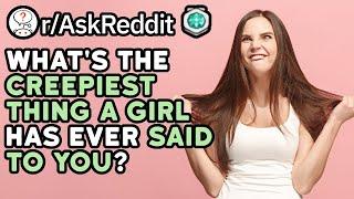 Creepy AF Things A Girl Has Said To You? (Reddit Stories r/AskReddit)