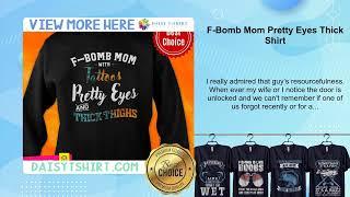 F-Bomb Mom Pretty Eyes Thick Shirt