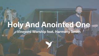 HOLY AND ANOINTED ONE [Official Live Video] | Vineyard Worship feat. Harmony Smith