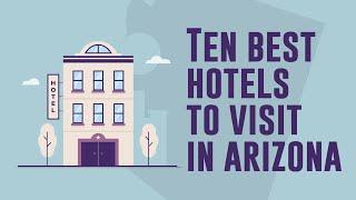 Top 10 best hotels in Arizona to travel on vacation - Best Travel Guide 2022