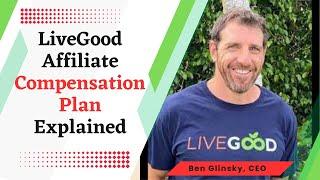 Livegood Affiliate Compensation Plan Explained | Ben Glinsky, CEO