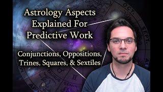 Conjunctions, Oppositions, Trines, Squares, & Sextiles Explained For Basic Predictive Astrology