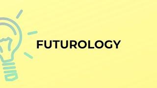 What is the meaning of the word FUTUROLOGY?