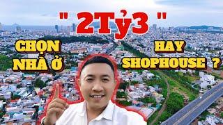 Chỉ Có 2 Tỷ 3: Nên Mua Nhà Hay Shophouse Ở Nha Trang Để Vừa Ở Vừa Kinh Doanh ?