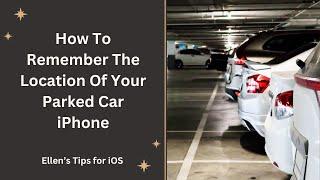 How To Remember The Location Of Your Parked Car iPhone