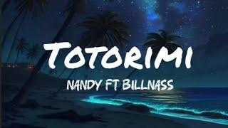 Nandy Ft Billnass - Totorimi [Lyrics]