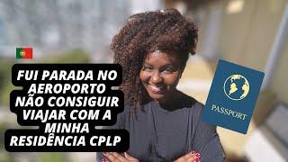 NÃO CONSEGUIR VIAJAR COM A MINHA RESIDÊNCIA CPLP 