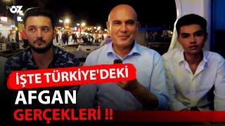 İŞTE TÜRKİYE'DEKİ AFGAN GERÇEKLERİ!