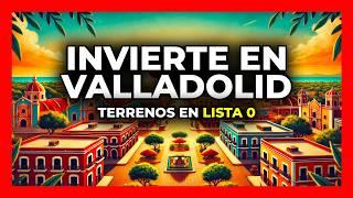 Valladolid, Yucatán: La Mejor Oportunidad de Inversión en México | Impacto del Tren Maya y Plusvalía