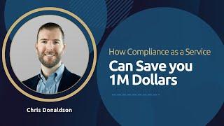 How Compliance as a Service Can Save You $1M Dollars