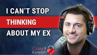 I Cant Stop Thinking About My Ex (What Should I Do?)