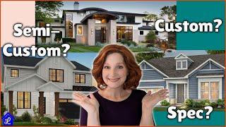 Custom vs Semi-Custom vs Spec Home - which newly built house type is for you?