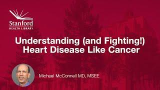 Understanding (and Fighting!) Heart Disease Like Cancer